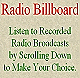 Radio Billboard - 
Listen to pre-recorded Radio Broadcasts about important Current Events.